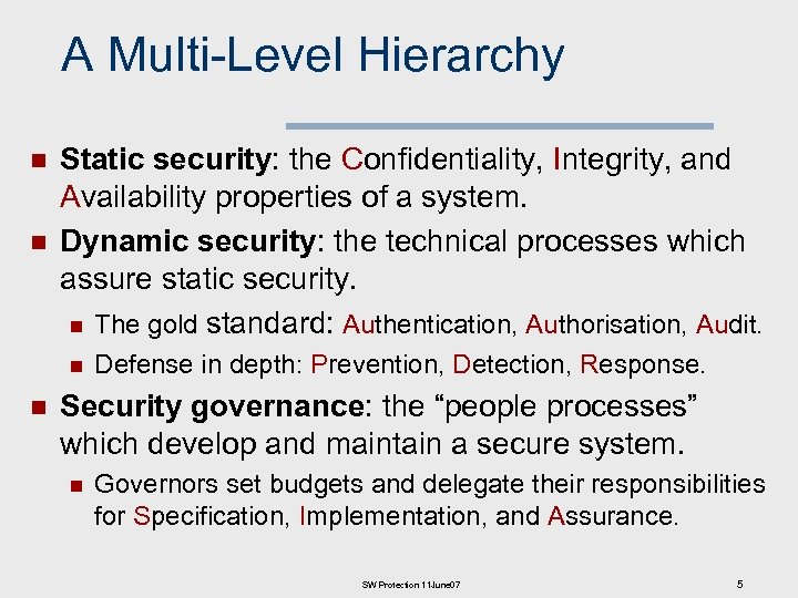 A Multi-Level Hierarchy n n Static security: the Confidentiality, Integrity, and Availability properties of