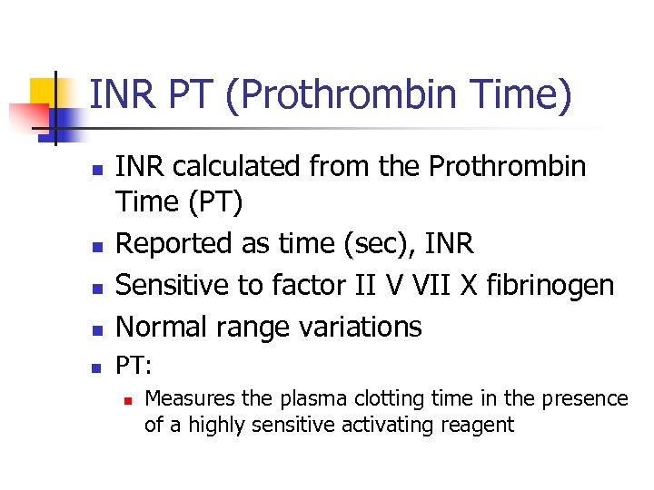 INR PT (Prothrombin Time) n INR calculated from the Prothrombin Time (PT) Reported as