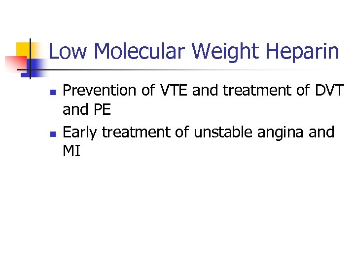 Low Molecular Weight Heparin n n Prevention of VTE and treatment of DVT and