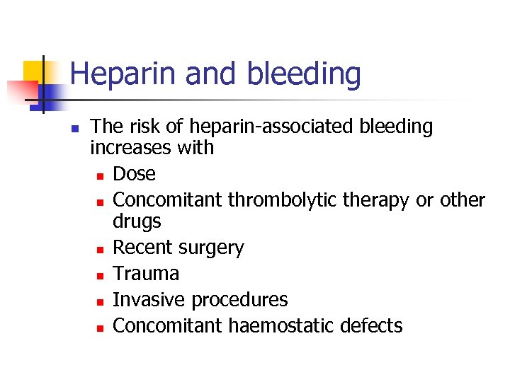 Heparin and bleeding n The risk of heparin-associated bleeding increases with n Dose n