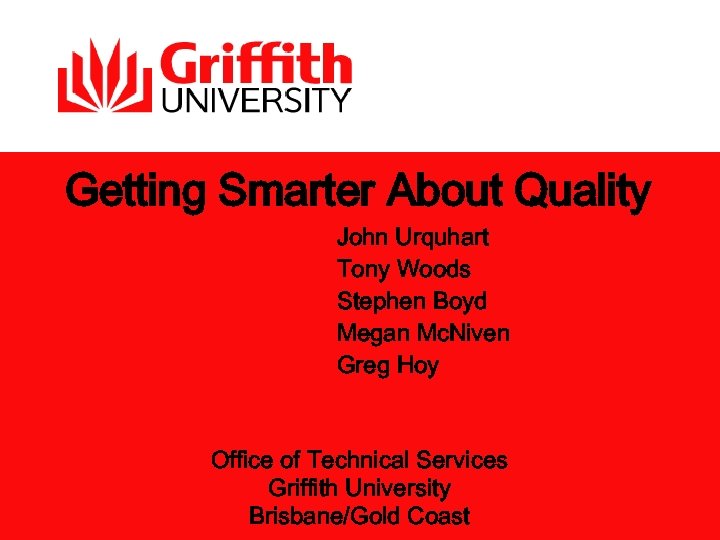 Getting Smarter About Quality John Urquhart Tony Woods Stephen Boyd Megan Mc. Niven Greg