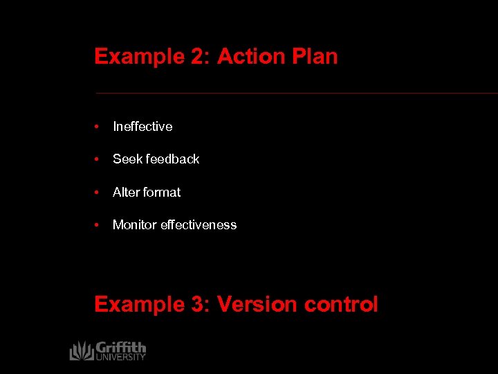 Example 2: Action Plan • Ineffective • Seek feedback • Alter format • Monitor