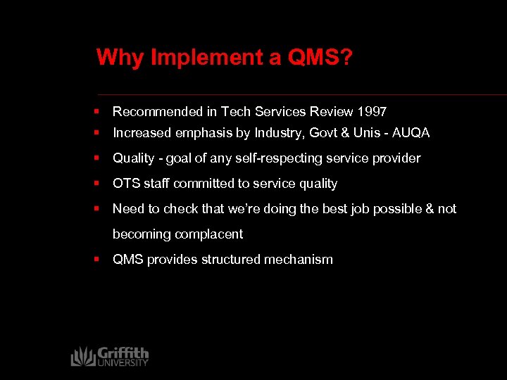 Why Implement a QMS? § Recommended in Tech Services Review 1997 § Increased emphasis