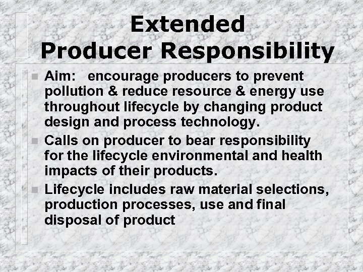 Extended Producer Responsibility n n n Aim: encourage producers to prevent pollution & reduce