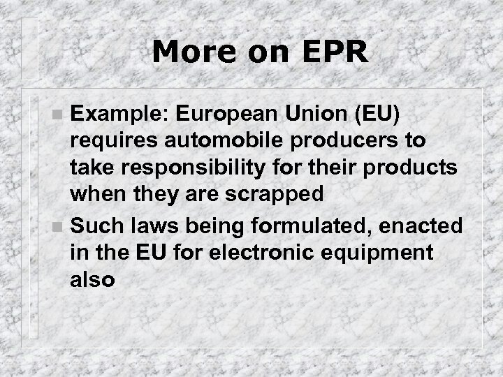 More on EPR Example: European Union (EU) requires automobile producers to take responsibility for