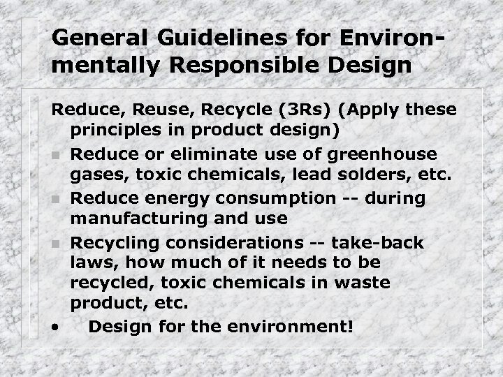 General Guidelines for Environmentally Responsible Design Reduce, Reuse, Recycle (3 Rs) (Apply these principles
