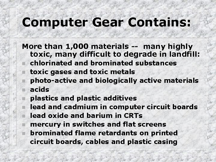 Computer Gear Contains: More than 1, 000 materials -- many highly toxic, many difficult