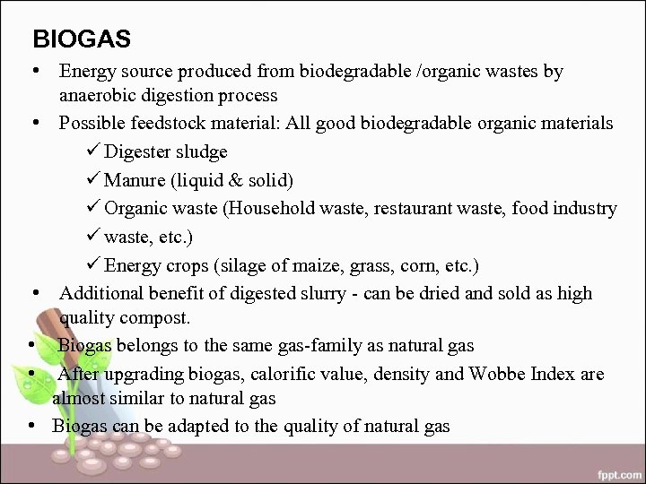 BIOGAS • Energy source produced from biodegradable /organic wastes by anaerobic digestion process •