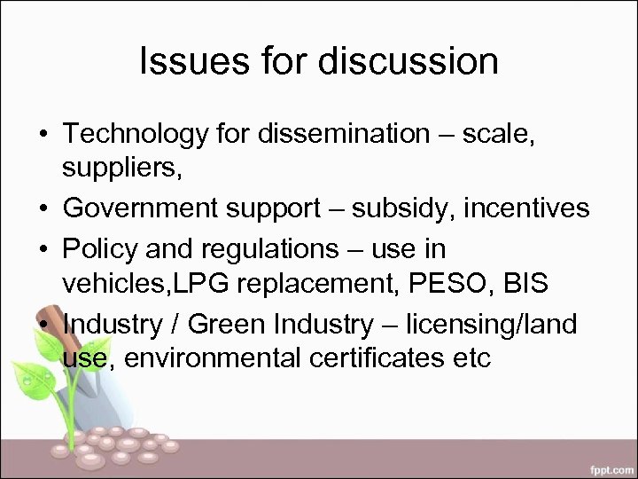 Issues for discussion • Technology for dissemination – scale, suppliers, • Government support –