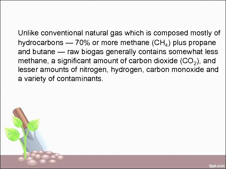 Unlike conventional natural gas which is composed mostly of hydrocarbons — 70% or more