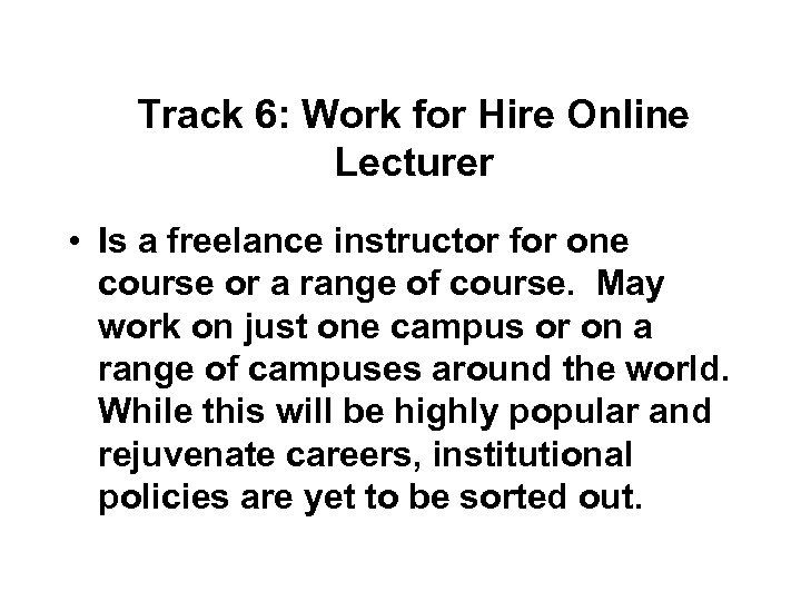 Track 6: Work for Hire Online Lecturer • Is a freelance instructor for one