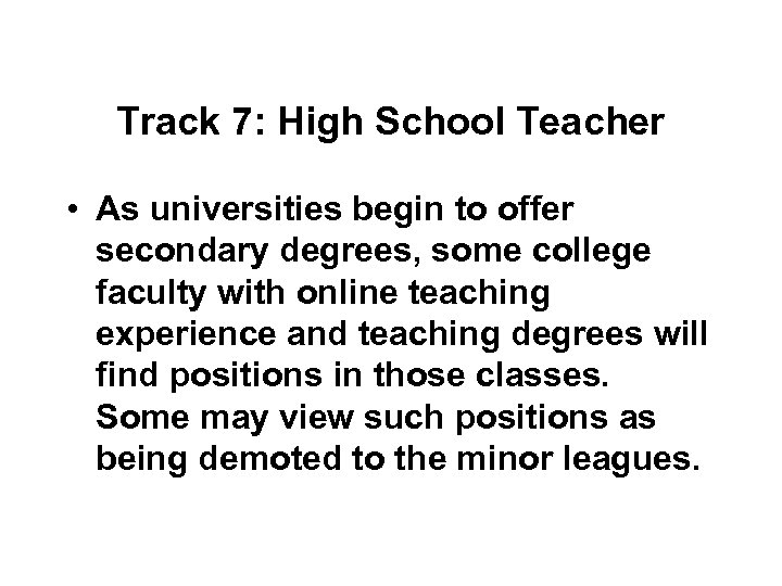 Track 7: High School Teacher • As universities begin to offer secondary degrees, some