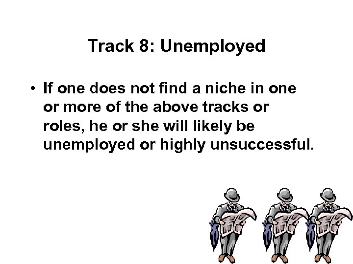 Track 8: Unemployed • If one does not find a niche in one or