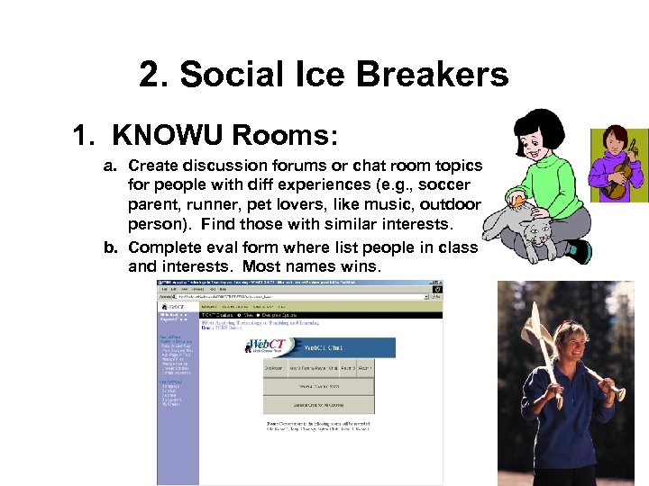 2. Social Ice Breakers 1. KNOWU Rooms: a. Create discussion forums or chat room