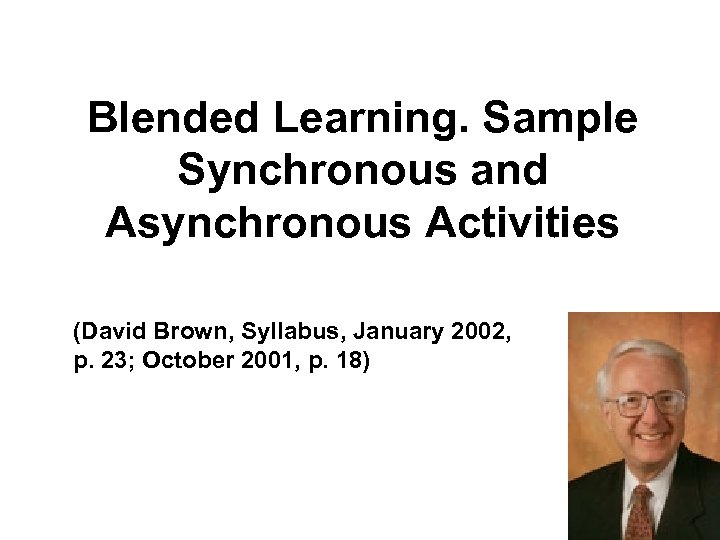 Blended Learning. Sample Synchronous and Asynchronous Activities (David Brown, Syllabus, January 2002, p. 23;