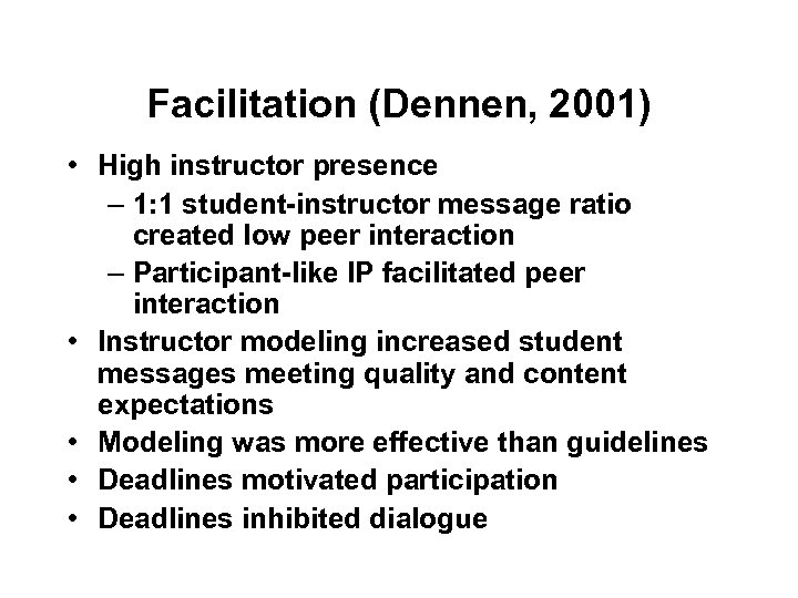 Facilitation (Dennen, 2001) • High instructor presence – 1: 1 student-instructor message ratio created