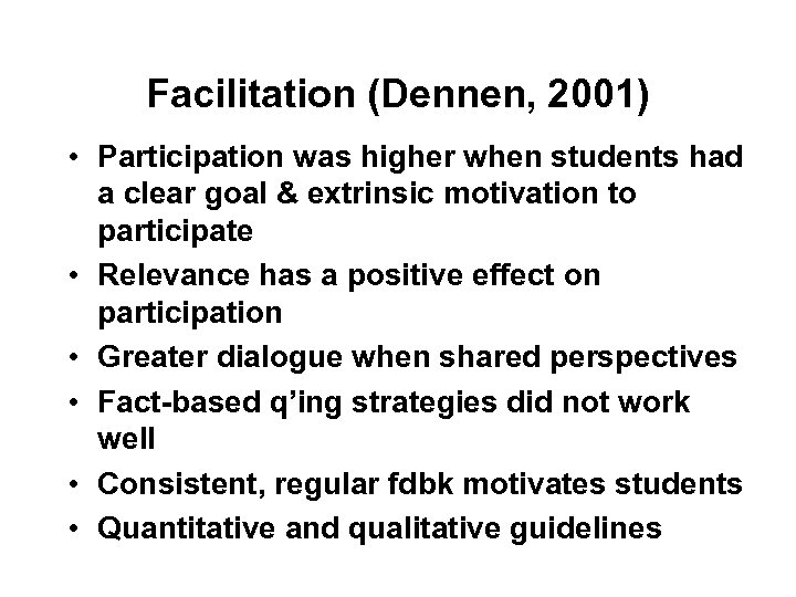 Facilitation (Dennen, 2001) • Participation was higher when students had a clear goal &