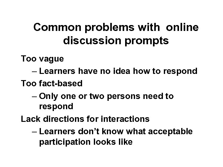 Common problems with online discussion prompts Too vague – Learners have no idea how