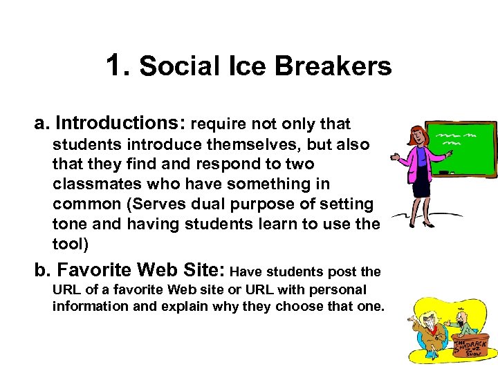 1. Social Ice Breakers a. Introductions: require not only that students introduce themselves, but