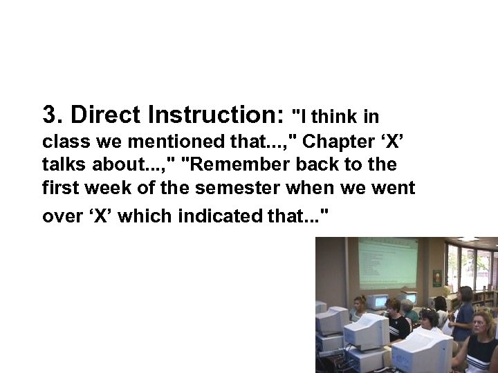 3. Direct Instruction: "I think in class we mentioned that. . . , "