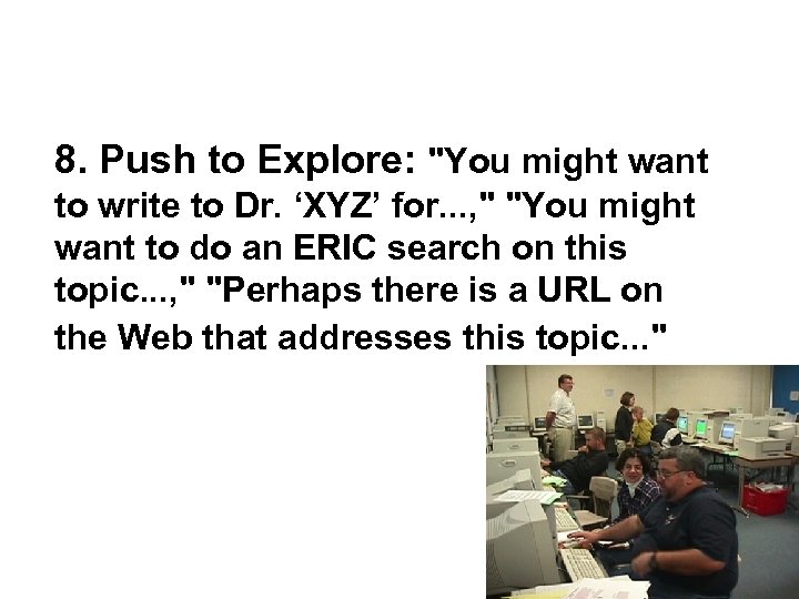 8. Push to Explore: "You might want to write to Dr. ‘XYZ’ for. .