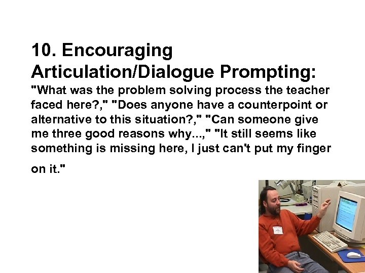 10. Encouraging Articulation/Dialogue Prompting: "What was the problem solving process the teacher faced here?