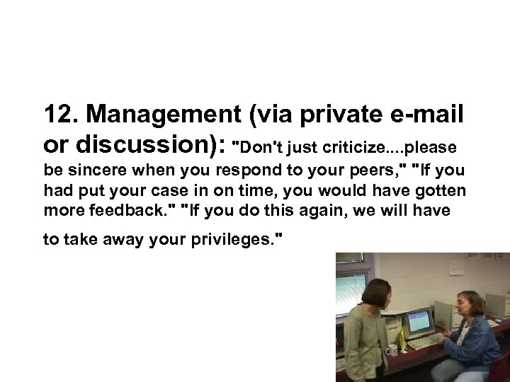 12. Management (via private e-mail or discussion): "Don't just criticize. . please be sincere