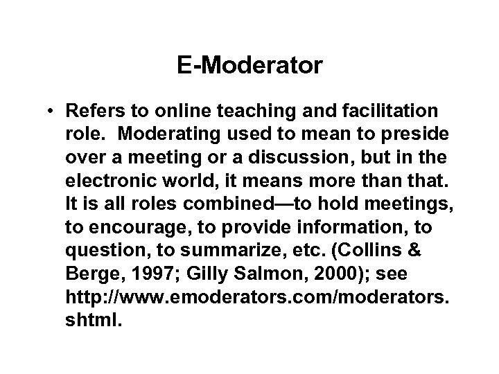 E-Moderator • Refers to online teaching and facilitation role. Moderating used to mean to