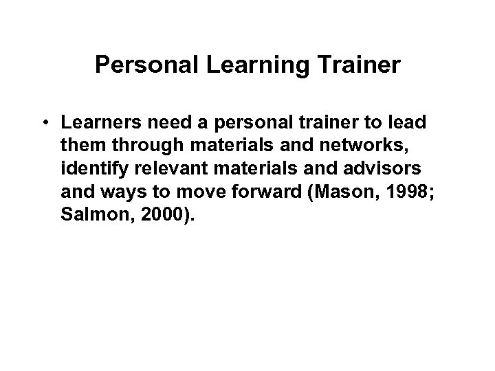 Personal Learning Trainer • Learners need a personal trainer to lead them through materials