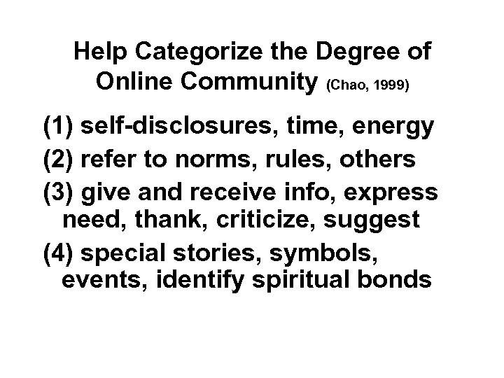 Help Categorize the Degree of Online Community (Chao, 1999) (1) self-disclosures, time, energy (2)