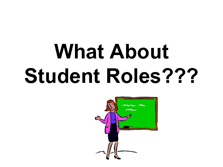 What About Student Roles? ? ? 