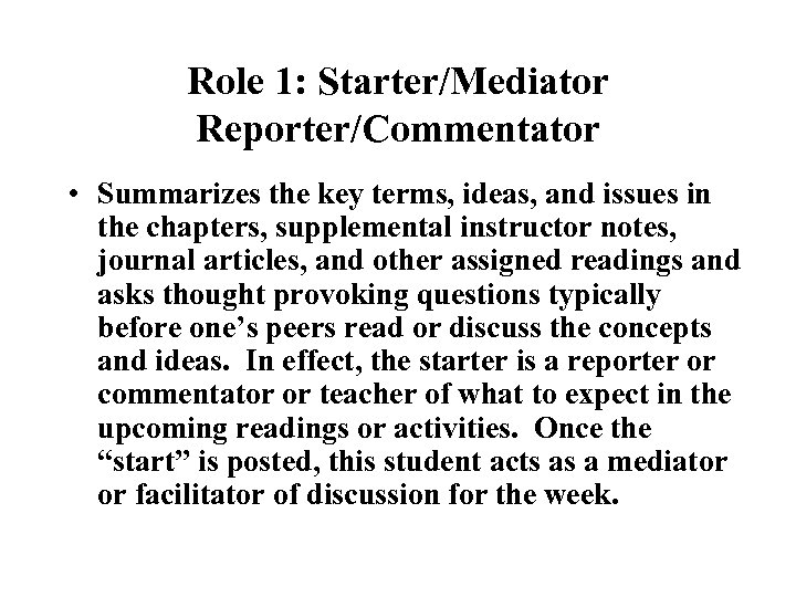 Role 1: Starter/Mediator Reporter/Commentator • Summarizes the key terms, ideas, and issues in the