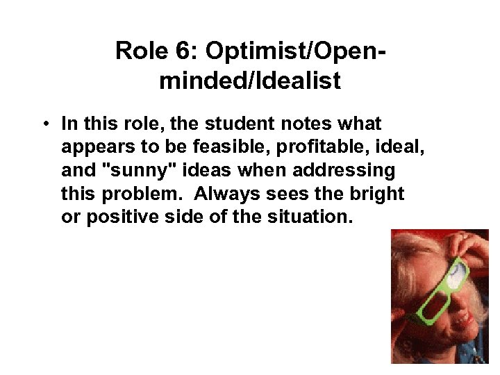 Role 6: Optimist/Openminded/Idealist • In this role, the student notes what appears to be