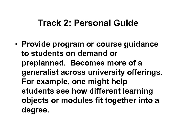 Track 2: Personal Guide • Provide program or course guidance to students on demand