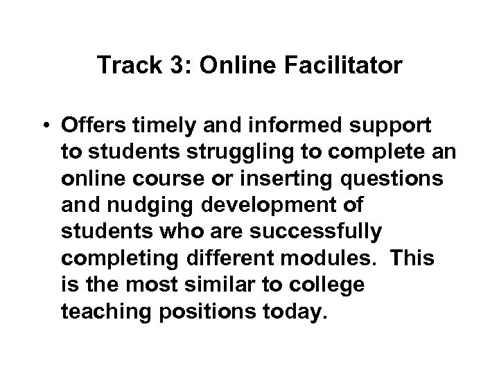 Track 3: Online Facilitator • Offers timely and informed support to students struggling to