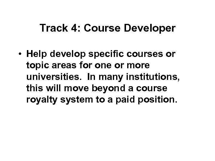 Track 4: Course Developer • Help develop specific courses or topic areas for one