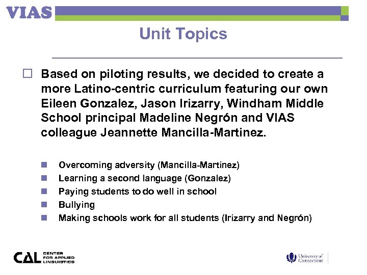 Unit Topics o Based on piloting results, we decided to create a more Latino-centric