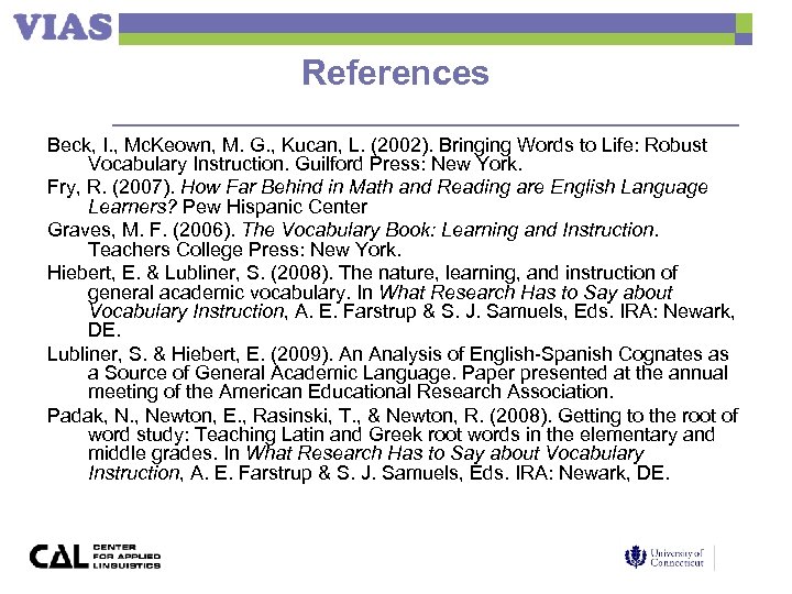 References Beck, I. , Mc. Keown, M. G. , Kucan, L. (2002). Bringing Words