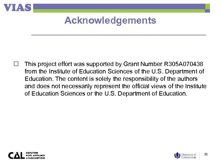 Acknowledgements o This project effort was supported by Grant Number R 305 A 070438