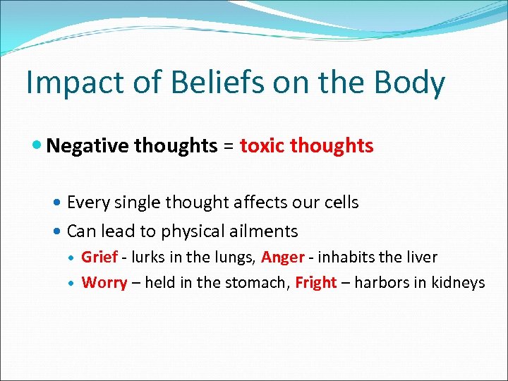 Impact of Beliefs on the Body Negative thoughts = toxic thoughts Every single thought