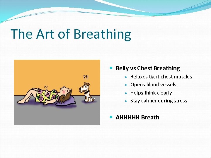 The Art of Breathing Belly vs Chest Breathing Relaxes tight chest muscles Opens blood