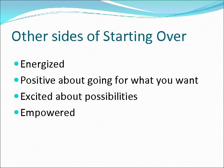 Other sides of Starting Over Energized Positive about going for what you want Excited