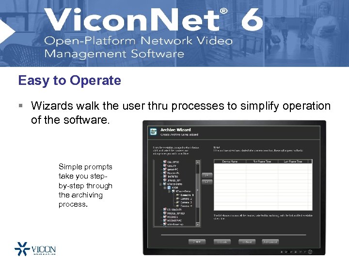 Easy to Operate § Wizards walk the user thru processes to simplify operation of