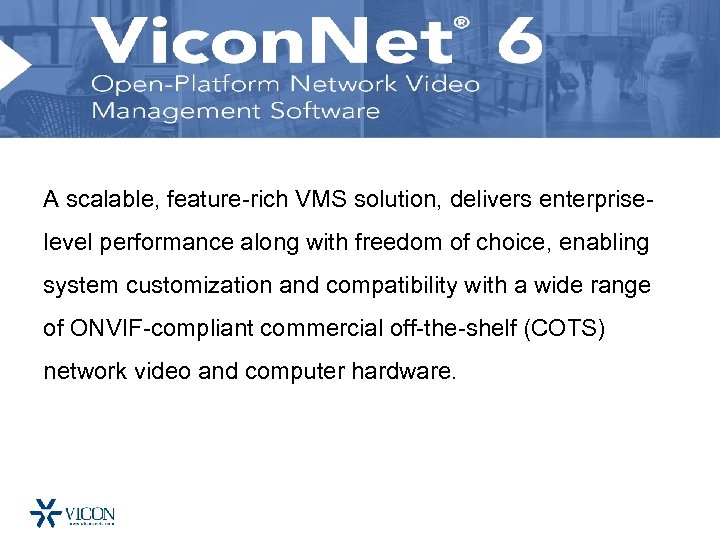 A scalable, feature-rich VMS solution, delivers enterpriselevel performance along with freedom of choice, enabling