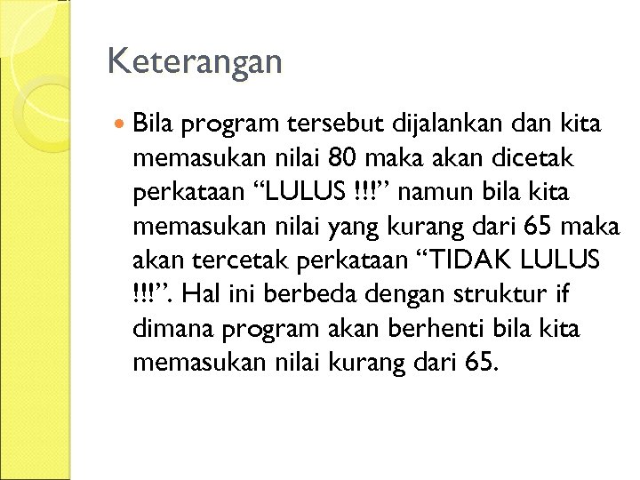 Keterangan Bila program tersebut dijalankan dan kita memasukan nilai 80 maka akan dicetak perkataan