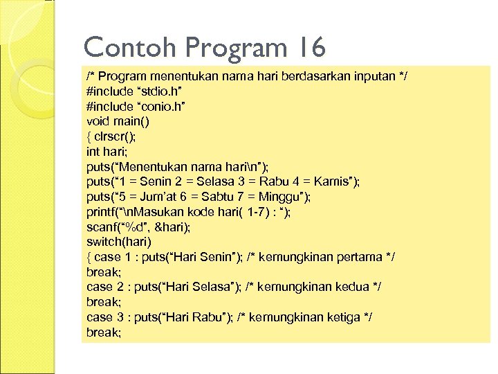 Contoh Program 16 /* Program menentukan nama hari berdasarkan inputan */ #include “stdio. h”