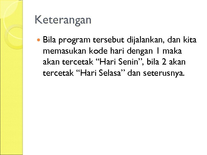 Keterangan Bila program tersebut dijalankan, dan kita memasukan kode hari dengan 1 maka akan