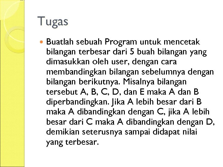 Tugas Buatlah sebuah Program untuk mencetak bilangan terbesar dari 5 buah bilangan yang dimasukkan