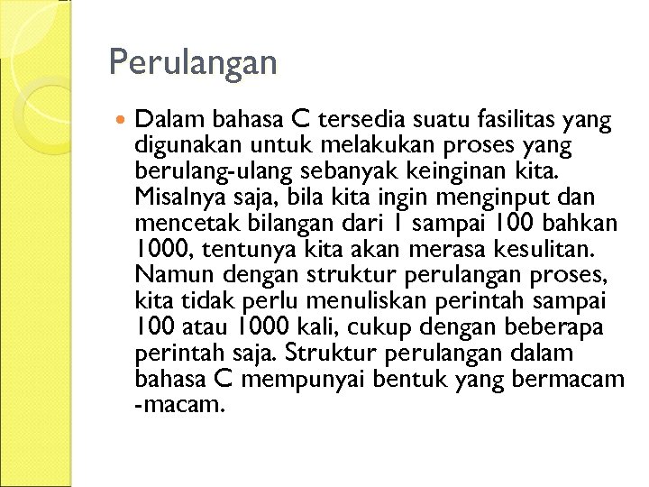 Perulangan Dalam bahasa C tersedia suatu fasilitas yang digunakan untuk melakukan proses yang berulang-ulang