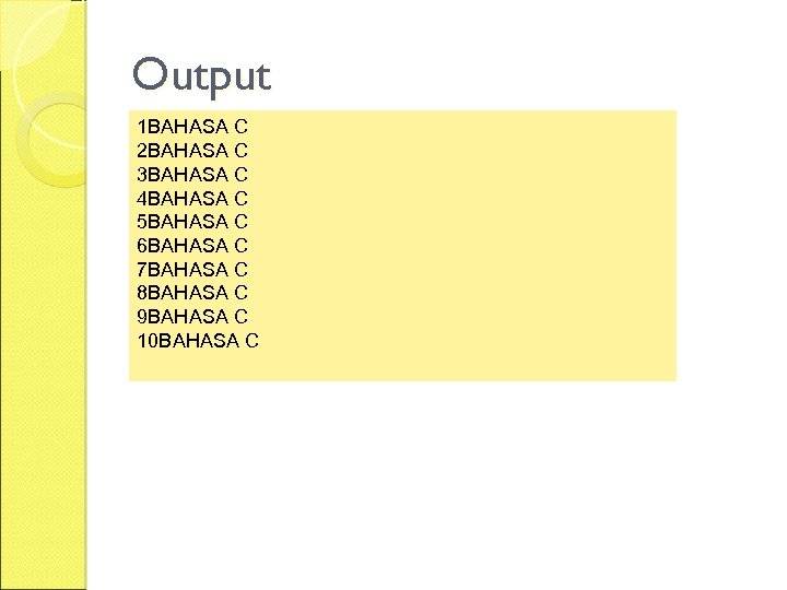 Output 1 BAHASA C 2 BAHASA C 3 BAHASA C 4 BAHASA C 5